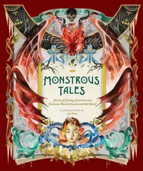 Monstrous Tales. Stories of Strange Creatures and Fearsome Beasts from around the World, Hardback/***