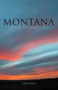 Montana: An Uncommon Land, Paperback/K. Ross Toole