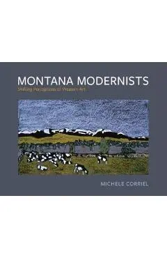 Montana Modernists: Shifting Perceptions of Western Art - Michele Corriel