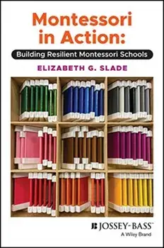 Montessori in Action: Building Resilient Montessori Schools, Paperback/Elizabeth Slade
