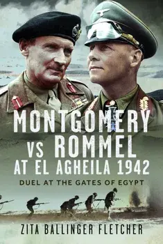 Montgomery vs Rommel at El Agheila 1942. Duel at the Gates of Egypt, Hardback/Zita Ballinger Fletcher