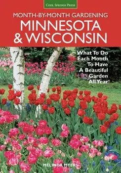 Month-By-Month Gardening: Minnesota & Wisconsin: What to Do Each Month to Have a Beautiful Garden All Year, Paperback/Melinda Myers