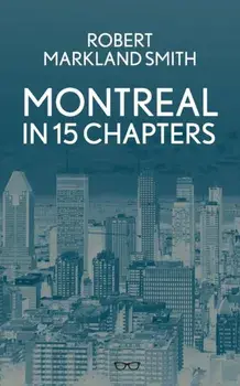Montreal in 15 Chapters, Paperback/Robert Smith