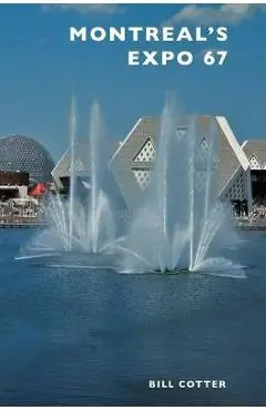 Montreal's Expo 67 - Bill Cotter