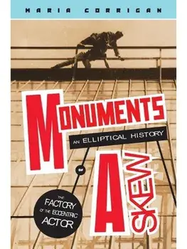 Monuments Askew. An Elliptical History of the Factory of the Eccentric Actor, Paperback/Maria Corrigan