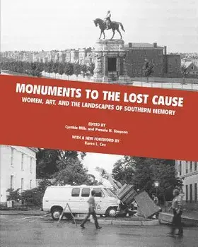Monuments to the Lost Cause: Women, Art, and the Landscapes of Southern Memory, Paperback/Cynthia Mills