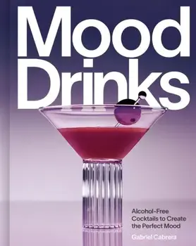Mood Drinks. Alcohol-Free Cocktails to Create the Perfect Mood, Hardback/Gabriel Cabrera
