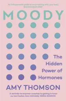 Moody. The Hidden Power of Hormones, Paperback/Amy Thomson