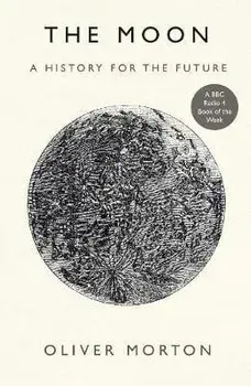 Moon. A History for the Future, Paperback/Oliver Morton