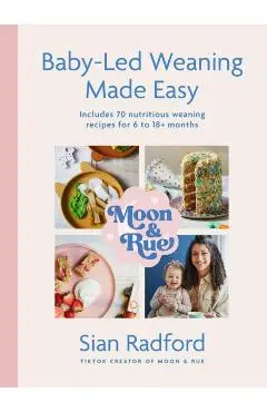 Moon and Rue: Baby-Led Weaning Made Easy - Sian Radford