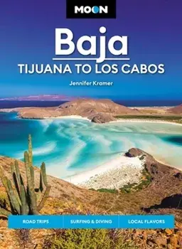 Moon Baja: Tijuana to Los Cabos. Road Trips, Surfing & Diving, Local Flavors, Paperback/Jennifer Kramer