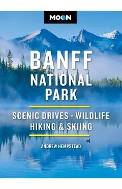 Moon Banff National Park: Scenic Drives, Wildlife, Hiking & Skiing - Andrew Hempstead