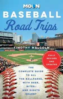 Moon Baseball Road Trips (Second Edition). The Complete Guide to All the Ballparks, with Beer, Bites, and Sights Nearby, Paperback/Timothy Malcolm