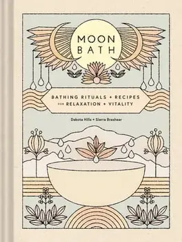 Moon Bath: Bathing Rituals and Recipes for Relaxation and Vitality, Hardcover/Dakota Hills