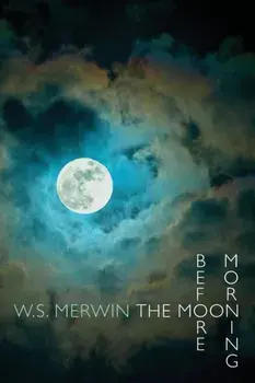 Moon Before Morning, Paperback/W. S. Merwin