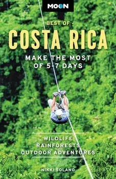 Moon Best of Costa Rica (First Edition). Make the Most of 5-7 Days, Paperback/Nikki Solano