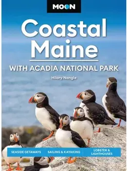 Moon Coastal Maine: With Acadia National Park (9th Edition, Revised). Seaside Getaways, Sailing & Kayaking, Lobster & Lighthouses, Paperback/Hilary Nangle