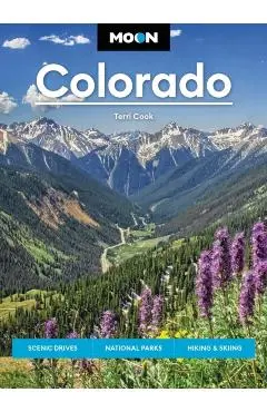 Moon Colorado: Scenic Drives, National Parks, Hiking & Skiing - Terri Cook