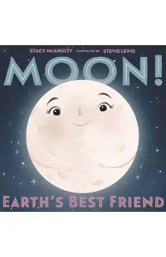 Moon! Earth's Best Friend - Stacy Mcanulty