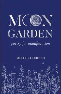 Moon Garden: Poetry for Manifestation - Melody Godfred