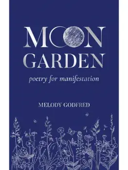 Moon Garden. Poetry for Manifestation, Paperback/Melody Godfred
