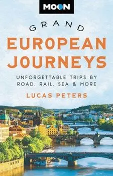 Moon Grand European Journeys. 40 Unforgettable Trips by Road, Rail, Sea & More, Paperback/Lucas Peters