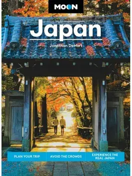 Moon Japan (Third Edition). Plan Your Trip, Avoid the Crowds, Experience the Real Japan, Paperback/Jonathan DeHart