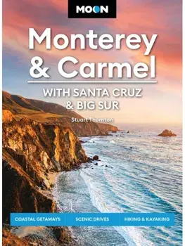 Moon Monterey & Carmel: With Santa Cruz & Big Sur (Eighth Edition). Coastal Getaways, Scenic Drives, Hiking & Kayaking, Paperback/Stuart Thornton