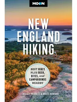 Moon New England Hiking. Best Hikes, plus Beer, Bites, and Campgrounds Nearby, Paperback/Miles Howard