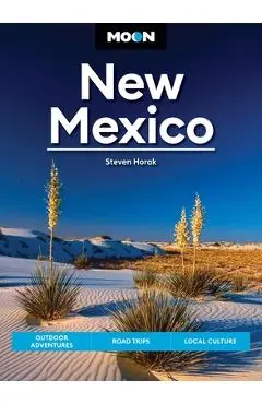 Moon New Mexico: Outdoor Adventures, Road Trips, Local Culture - Steven Horak