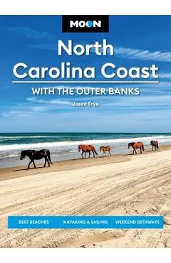 Moon North Carolina Coast: With the Outer Banks: Best Beaches, Kayaking & Sailing, Weekend Getaways - Jason Frye