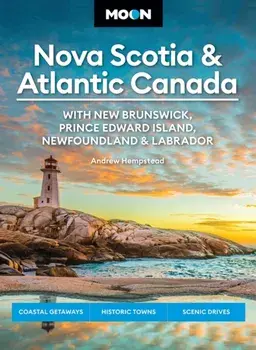 Moon Nova Scotia & Atlantic Canada: With New Brunswick, Prince Edward Island, Newfoundland & Labrador. Coastal Getaways, Historic Towns, Scenic Drives, Paperback/Andrew Hempstead