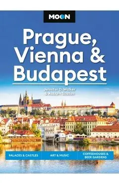 Moon Prague, Vienna & Budapest: Palaces & Castles, Art & Music, Coffeehouses & Beer Gardens - Jennifer D. Walker