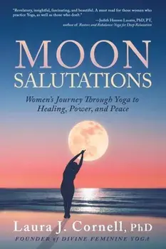 Moon Salutations: Women's Journey Through Yoga to Healing, Power, and Peace, Paperback/Laura Cornell