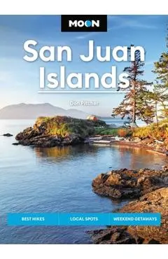 Moon San Juan Islands: Best Hikes, Local Spots, Weekend Getaways - Don Pitcher