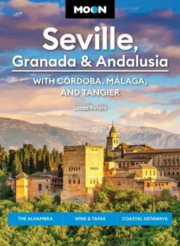 Moon Seville, Granada & Andalusia: With Cordoba, Malaga & Tangier (First Edition). The Alhambra, Wine & Tapas, Coastal Getaways, Paperback/Lucas Peters