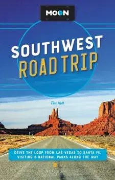 Moon Southwest Road Trip (Third Edition). Drive the Loop from Las Vegas to Santa Fe, Visiting 8 National Parks along the Way, Paperback/***