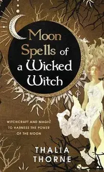 Moon Spells of a Wicked Witch, Hardcover/Thalia Thorne