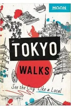 Moon Tokyo Walks: See the City Like a Local - Moon Travel Guides
