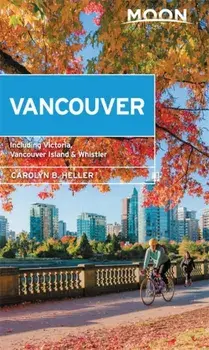 Moon Vancouver: With Victoria, Vancouver Island & Whistler: Neighborhood Walks, Outdoor Adventures, Beloved Local Spots, Paperback/Carolyn B. Heller