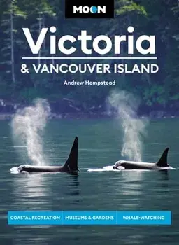 Moon Victoria & Vancouver Island: Coastal Recreation, Museums & Gardens, Whale-Watching, Paperback/Andrew Hempstead