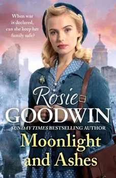 Moonlight and Ashes. A moving wartime saga from the Sunday Times bestseller, Paperback/Rosie Goodwin