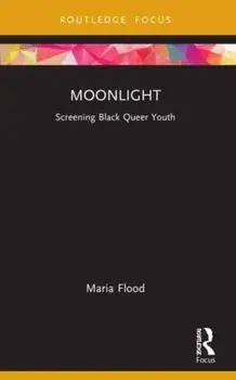 Moonlight. Screening Black Queer Youth, Paperback/Maria Flood