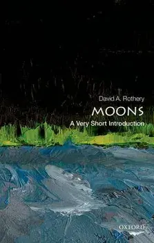 Moons: A Very Short Introduction, Paperback/David a. Rothery
