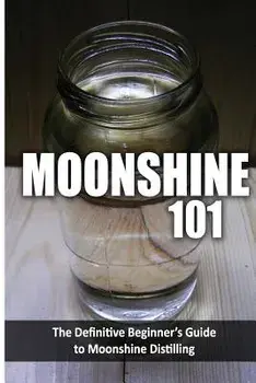 Moonshine 101: The Definitive Beginner's Guide to Moonshine Distilling, Paperback/Walt McCrae