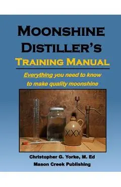 Moonshine Distiller's Training Manual - Christopher G. Yorke M. Ed