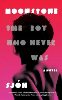 Moonstone: The Boy Who Never Was: A Novel, Paperback/Sjon