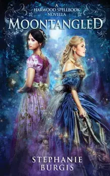 Moontangled: A Harwood Spellbook Novella, Paperback/Stephanie Burgis