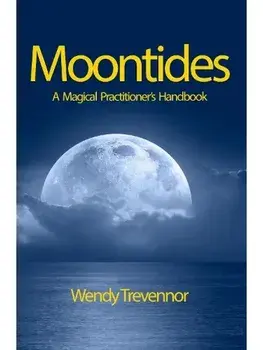 Moontides. A Magical Practitioner's Handbook, Paperback/Wendy Trevennor