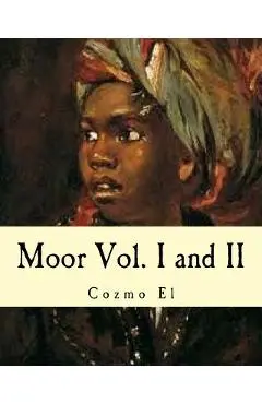 Moor Vol. I and II: What They didn't Teach You in Black History Class - Cozmo El
